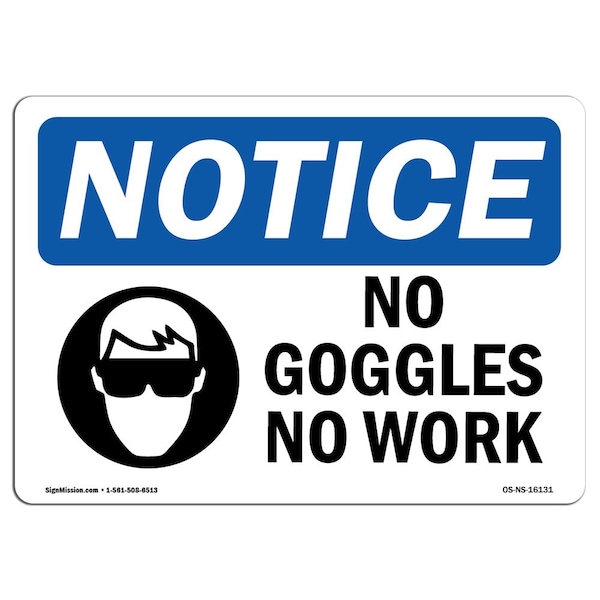 OSHA Notice Sign, NOTICE No Goggles No Work, 24in X 18in Decal, 24" W, 18" H, Landscape